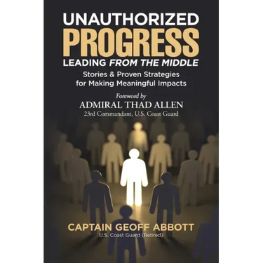 Unauthorized Progress-Leading from the Middle: Stories & Proven Strategies for Making Meaningful Impacts