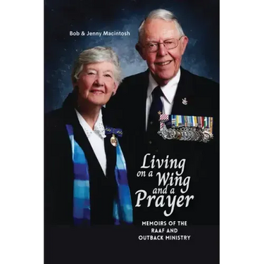 Living on a Wing and a Prayer: Memoirs of the RAAF and Outback Ministry