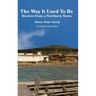 The Way It Used To Be: Stories from a Northern Town