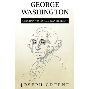 George Washington: A Biography of an American President
