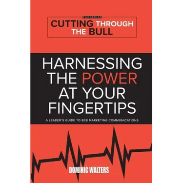 Harnessing the Power at Your Fingertips: A Leader's Guide to B2B Marketing Communications
