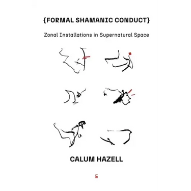 Formal Shamanic Conduct: Zonal Installations in Supernatural Space