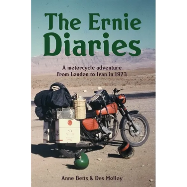 The Ernie Diaries. A Motorcycle Adventure from London to Iran in 1973