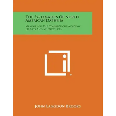 The Systematics of North American Daphnia: Memoirs of the Connecticut Academy of Arts and Sciences, V13