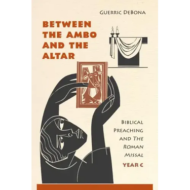 Between the Ambo and the Altar: Biblical Preaching and the Roman Missal, Year C