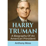 Harry Truman: A biography of an American President