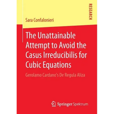 The Unattainable Attempt to Avoid the Casus Irreducibilis for Cubic Equations: Gerolamo Cardano's de Regula Aliza