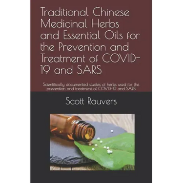Traditional Chinese Medicinal Herbs and Essential Oils for the Prevention and Treatment of COVID-19 and SARS: Scientifically documented studies of her