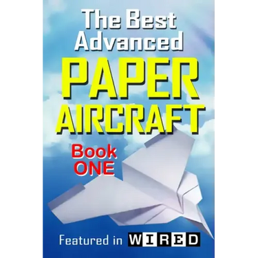 The Best Advanced Paper Aircraft Book 1: Long Distance Gliders, Performance Paper Airplanes, and Gliders with Landing Gear