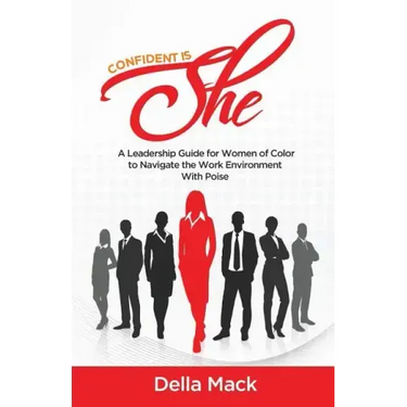 Confident Is She: A Leadership Guide for Women of Color to Navigate the Work Environment with Poise