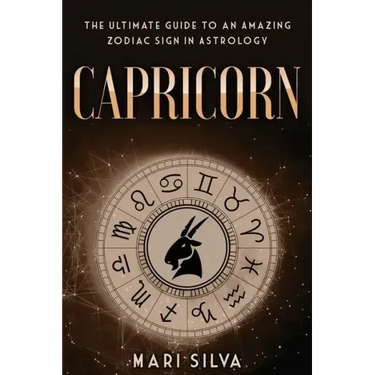 Capricorn: The Ultimate Guide to an Amazing Zodiac Sign in Astrology