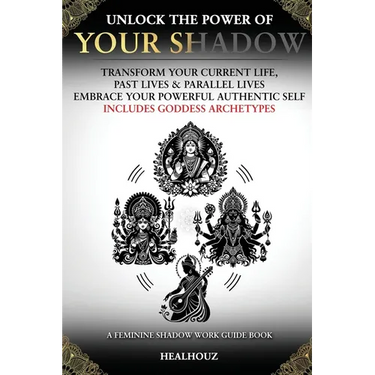 Unlock The Power Of Your Shadow Transform Your Current Life Past Lives & Parallel Lives Embrace Your Powerful Authentic Self Includes Goddess Archetyp