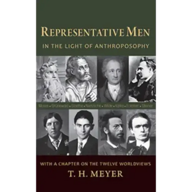 Representative Men: In the Light of Anthroposophy with a Chapter on the Twelve Worldviews