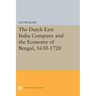 The Dutch East India Company and the Economy of Bengal, 1630-1720