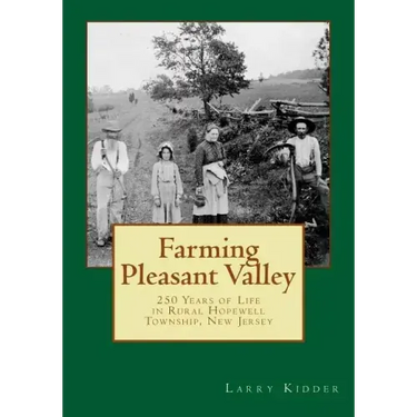 Farming Pleasant Valley: 250 Years of Life in Rural Hopewell Township, New Jersey