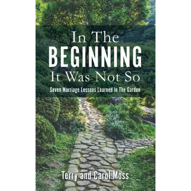In The Beginning It Was Not So: Seven Marriage Lessons Learned In The Garden