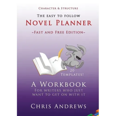 Novel Planner: A workbook for writers who just want to get on with it