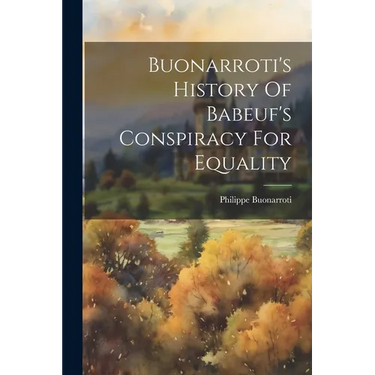 Buonarroti's History Of Babeuf's Conspiracy For Equality