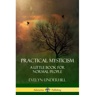 Practical Mysticism: A Little Book for Normal People
