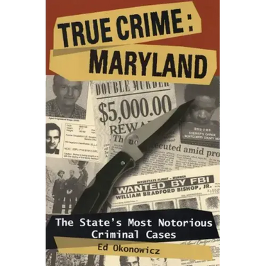 True Crime: Maryland: The State's Most Notorious Criminal Cases