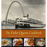 The Delta Queen Cookbook: The History and Recipes of the Legendary Steamboat