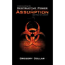 Understanding The Destructive Power of Assumption and How To Control It