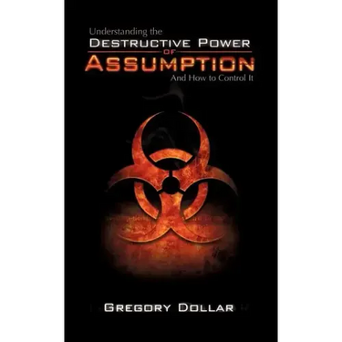 Understanding The Destructive Power of Assumption and How To Control It