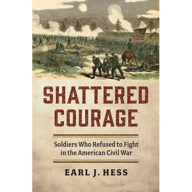 Shattered Courage: Soldiers Who Refused to Fight in the American Civil War