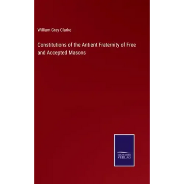 Constitutions of the Antient Fraternity of Free and Accepted Masons