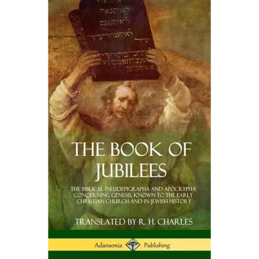 The Book of Jubilees: The Biblical Pseudepigrapha and Apocrypha Concerning Genesis, Known to the Early Christian Church and in Jewish History (Hardcov