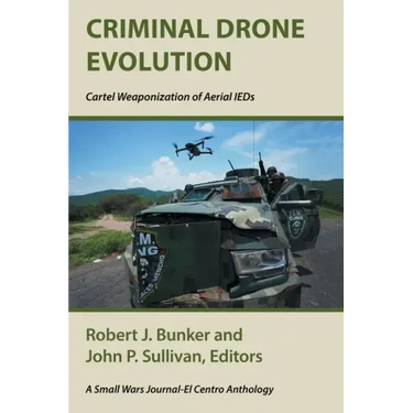 Criminal Drone Evolution: Cartel Weaponization of Aerial IEDS