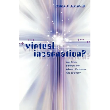 Virtual Incarnation?: And Other Sermons For Advent, Christmas, And Epiphany