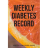 Weekly Diabetes Record: Your set for recording blood sugar and insulin dose (6x9) 110 pages, notebook.