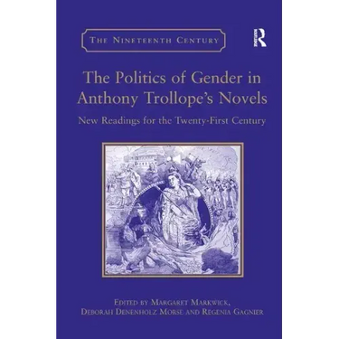 The Politics of Gender in Anthony Trollope's Novels: New Readings for the Twenty-First Century