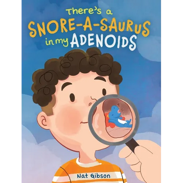 There's a Snore-a-saurus in My Adenoids: An Adenoid Surgery Book for Kids