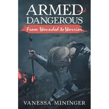 Armed and Dangerous: From Wounded to Warrior