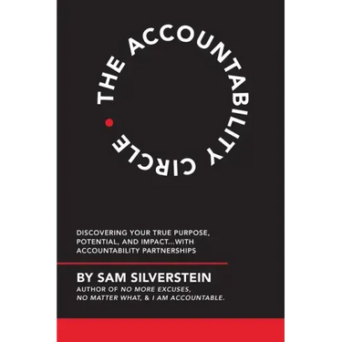 The Accountability Circle: Discovering Your True Purpose, Potential, and Impact...with Accountability Partnerships