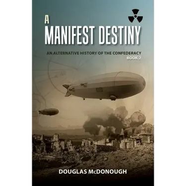 A Manifest Destiny: An Alternative History of the Confederacy