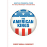 The American Kings: Growth in Presidential Power from George Washington to Barack Obama