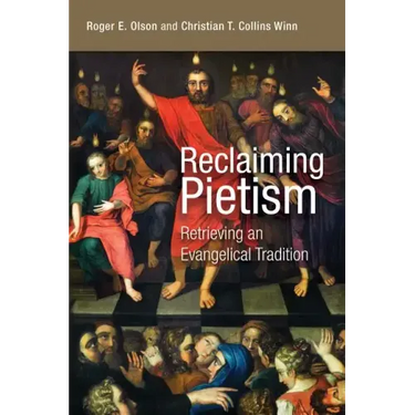 Reclaiming Pietism: Retrieving an Evangelical Tradition