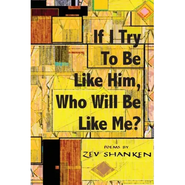 If I Try To Be Like Him, Who Will Be Like Me?: Poems