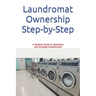 Laundromat Ownership Step-by-Step: A Realistic Guide to Operating and Growing Laundromats