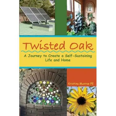 Twisted Oak: A Journey to Create a Self-Sustaining Life and Home