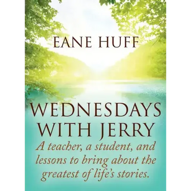 Wednesdays With Jerry: A teacher, a student, and lessons to bring about the greatest of life's stories.