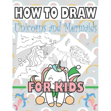 How to Draw Unicorns and Mermaids for Kids: Learn to draw unicorns and mermaids for kids