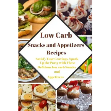 Low Carb Snacks and Appetizers Recipes: Satisfy Your Cravings, Spark Up the Party with These Delicious low carb Snacks and Appetizers