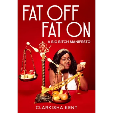 Fat Off, Fat on: A Big Bitch Manifesto
