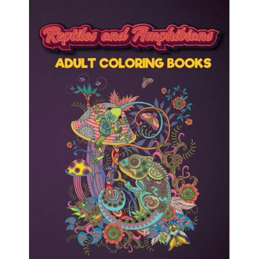 Reptiles and Amphibians Adult Coloring Books: An Adult Coloring Book with Beautiful Snake, Lizards, Turtle, Frogs Designs for Stress Relief And Relaxa