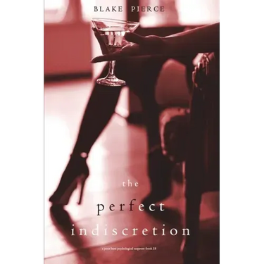 The Perfect Indiscretion (A Jessie Hunt Psychological Suspense Thriller-Book Eighteen)