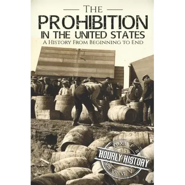 Prohibition in the United States: A History From Beginning to End